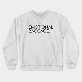 Emotional baggage. Crewneck Sweatshirt